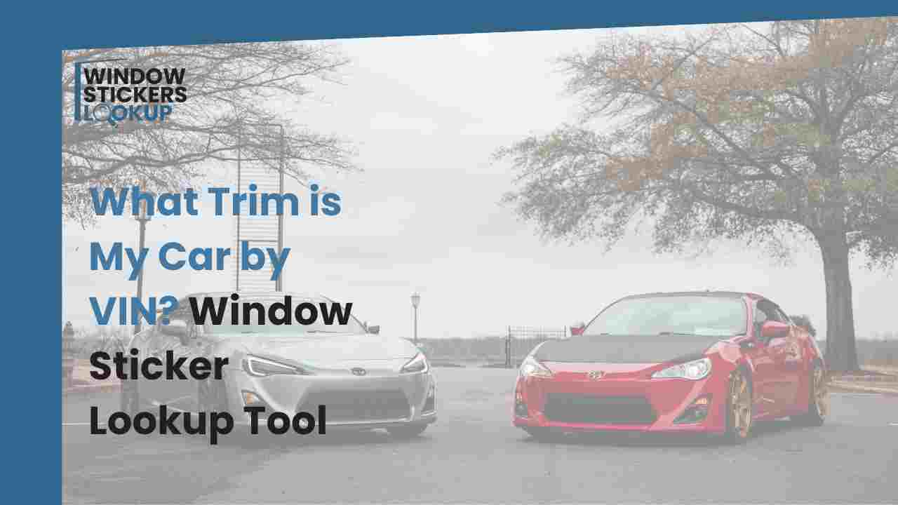 What Trim is My Car by VIN? Window Sticker Lookup Tool